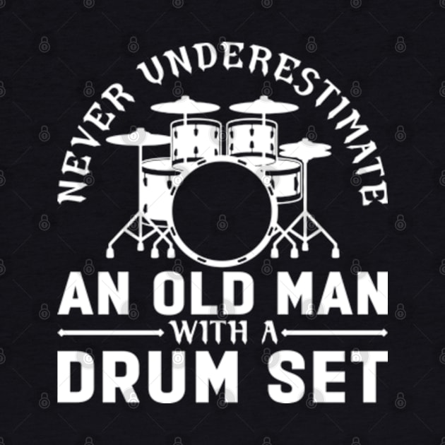 Never Underestimate An Old Man With A Drum Set by RiseInspired